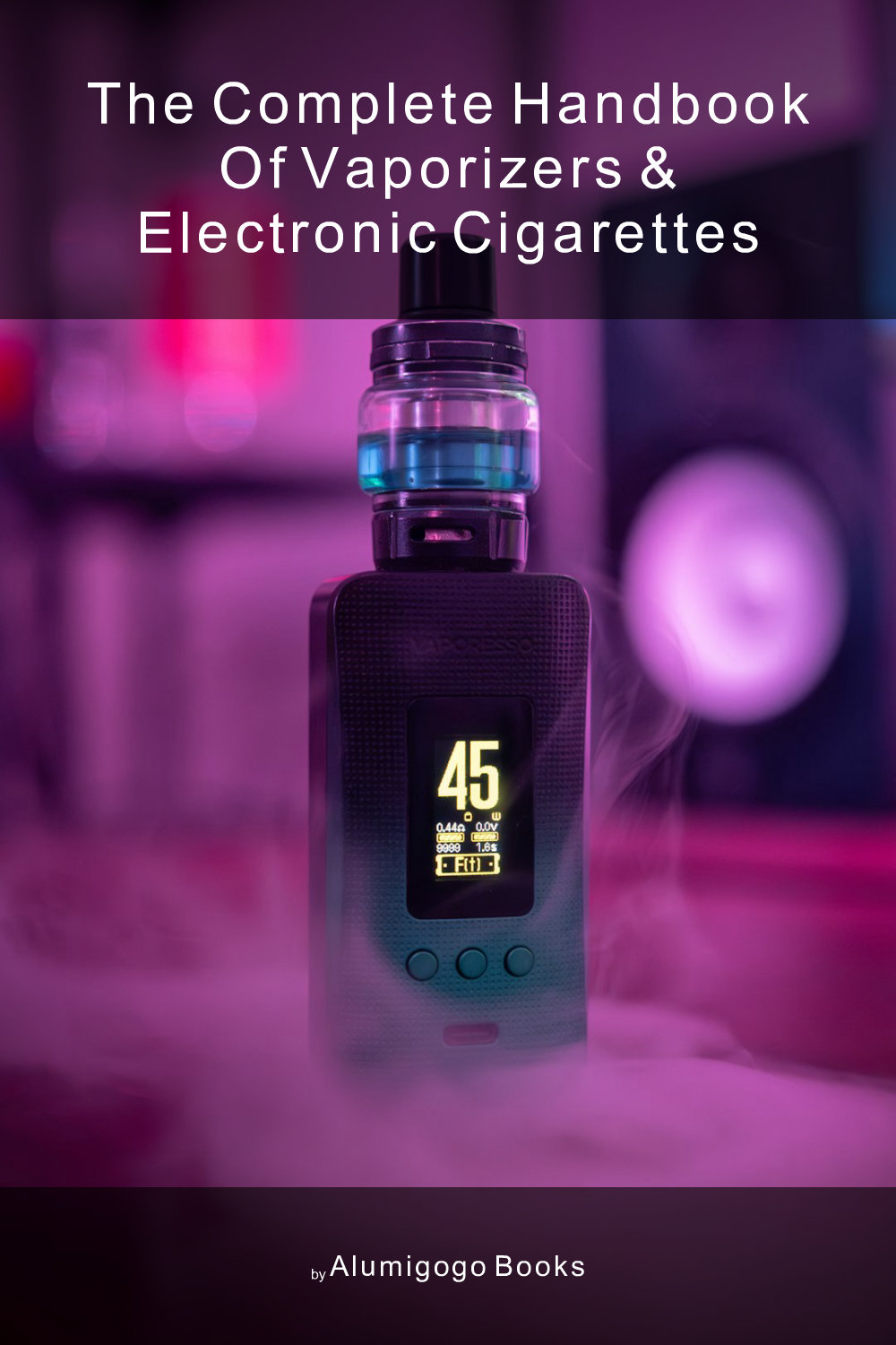 Cover of The Complete Handbook of Vaporizers & Electronic Cigarettes