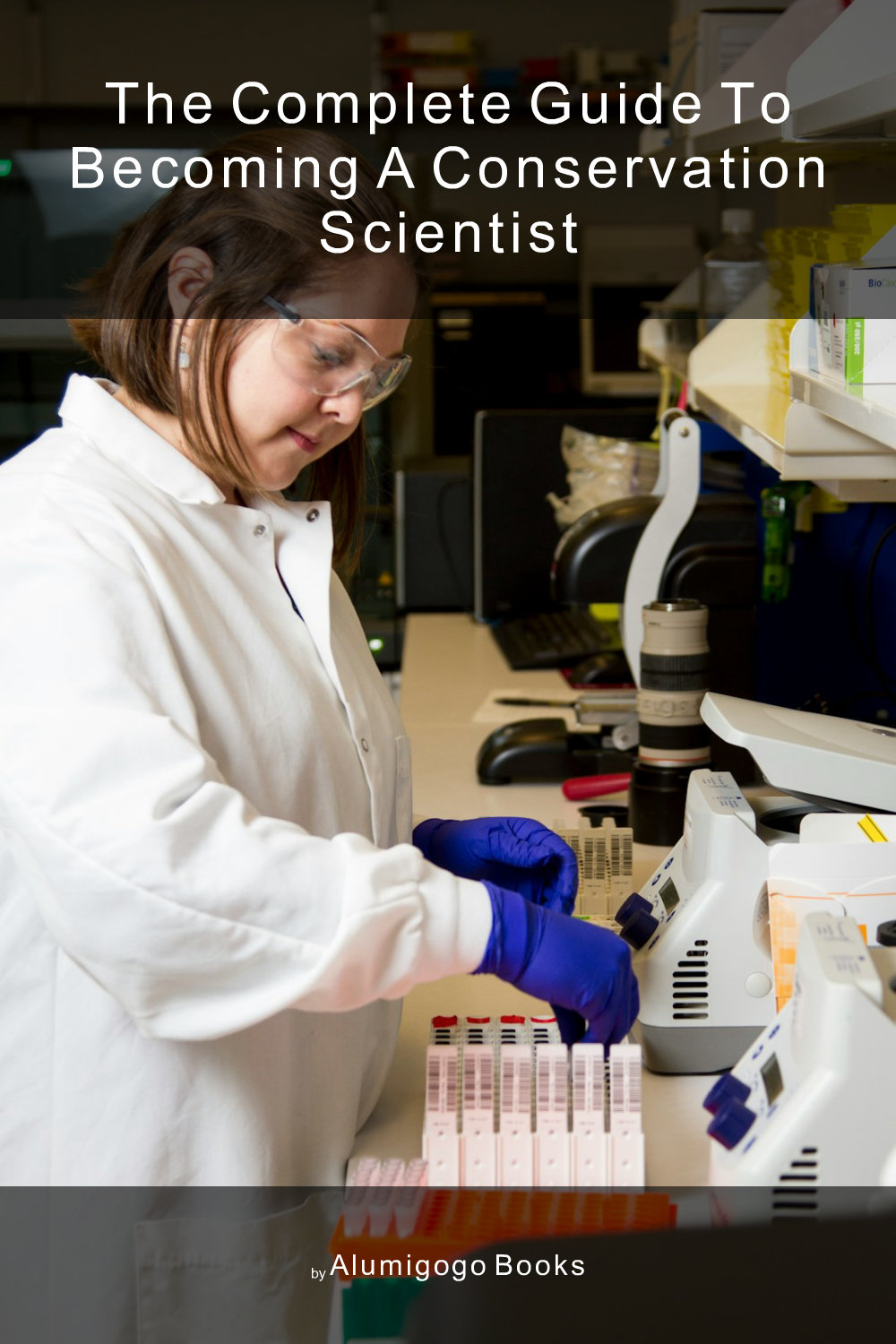 Cover of The Complete Guide to Becoming A Conservation Scientist