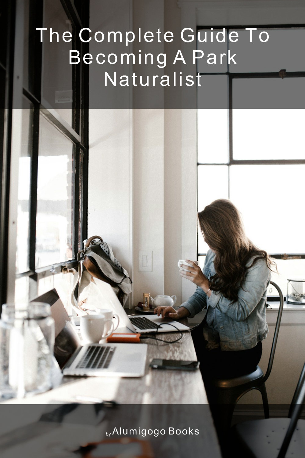 Cover of The Complete Guide to Becoming A Park Naturalist