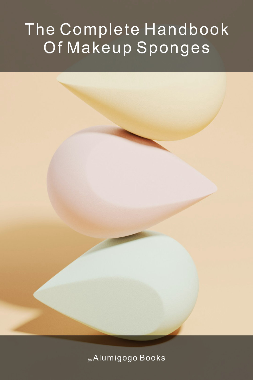 Cover of The Complete Handbook of Makeup Sponges