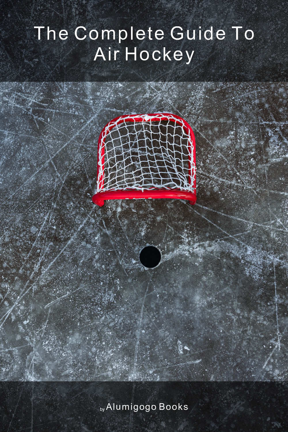 Cover of The Complete Guide to Air Hockey