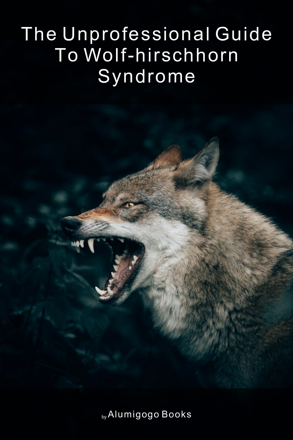 Cover of The Unprofessional Guide to Wolf-Hirschhorn syndrome