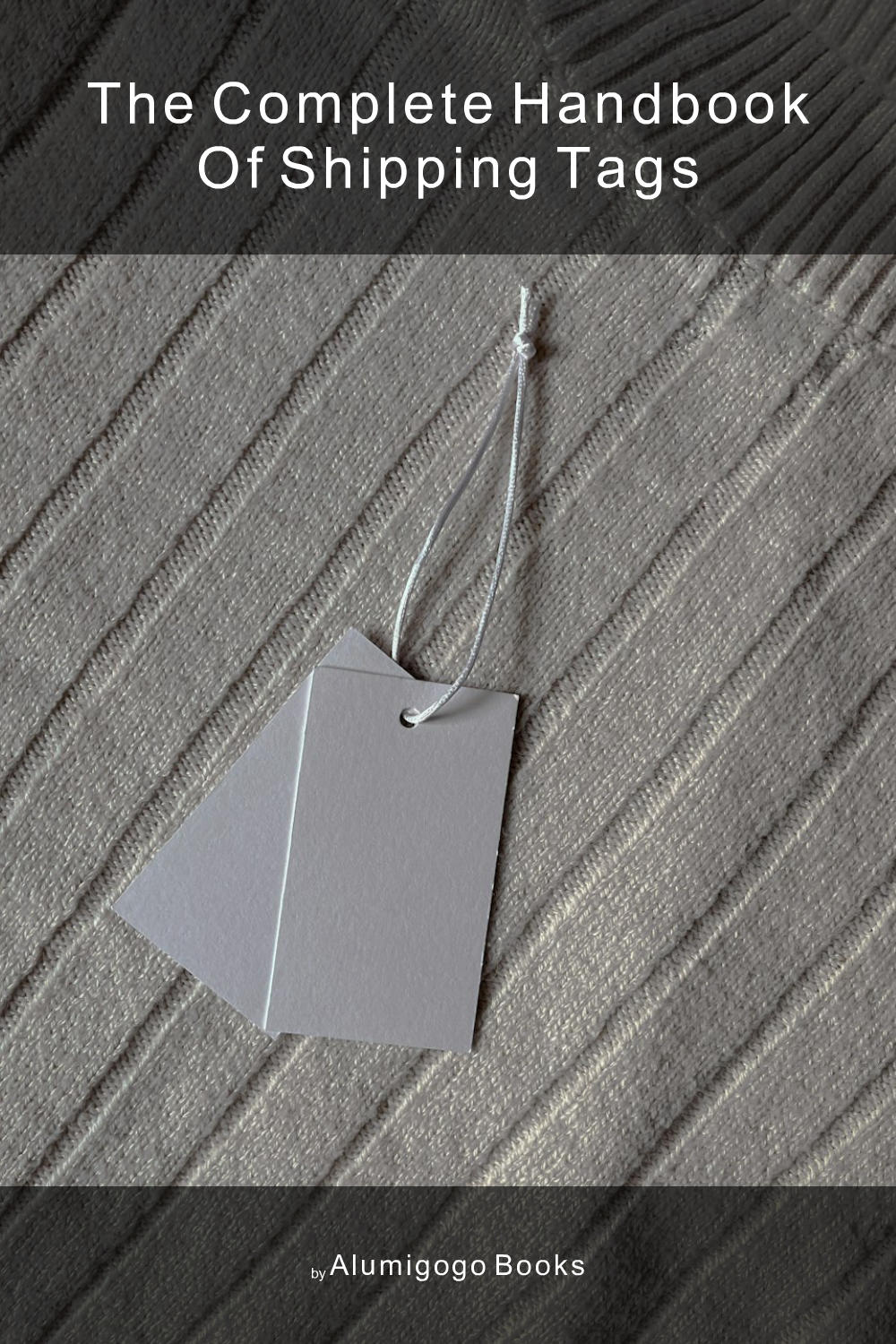 Cover of The Complete Handbook of Shipping Tags