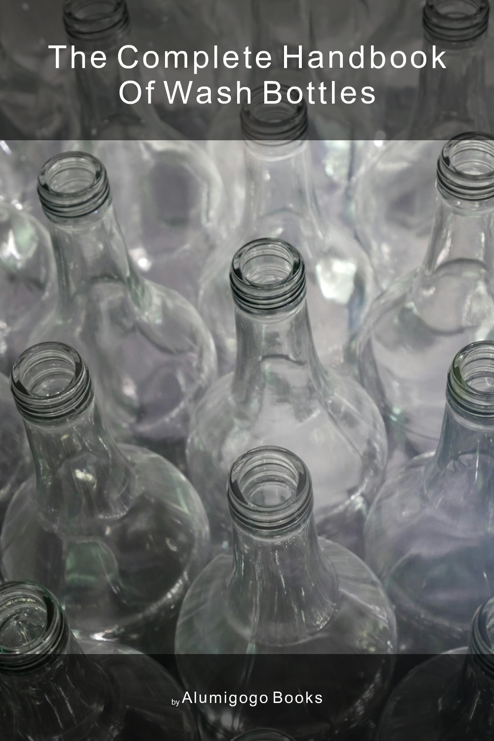 Cover of The Complete Handbook of Wash Bottles