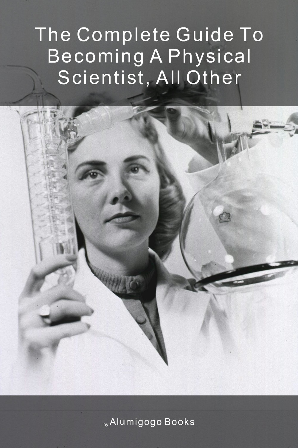 Cover of The Complete Guide to Becoming A Physical Scientist, All Other
