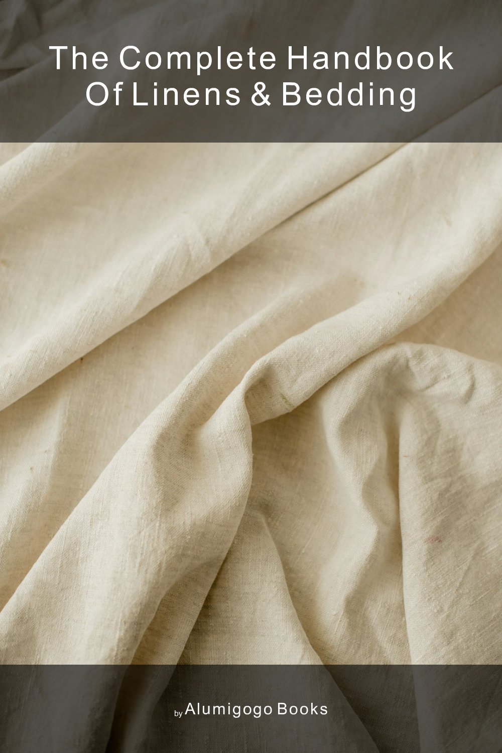 Cover of The Complete Handbook of Linens & Bedding