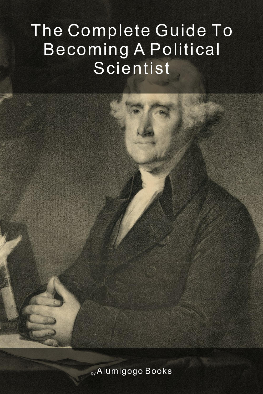 Cover of The Complete Guide to Becoming A Political Scientist