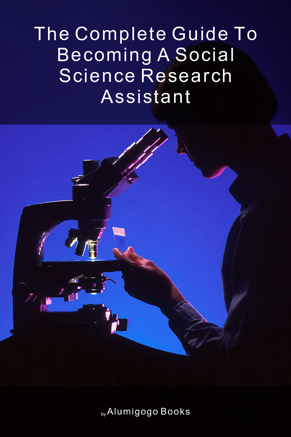 Cover of The Complete Guide to Becoming A Social Science Research Assistant