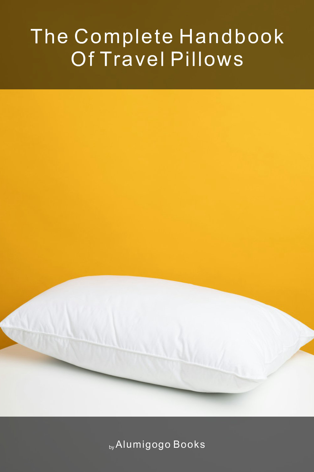 Cover of The Complete Handbook of Travel Pillows