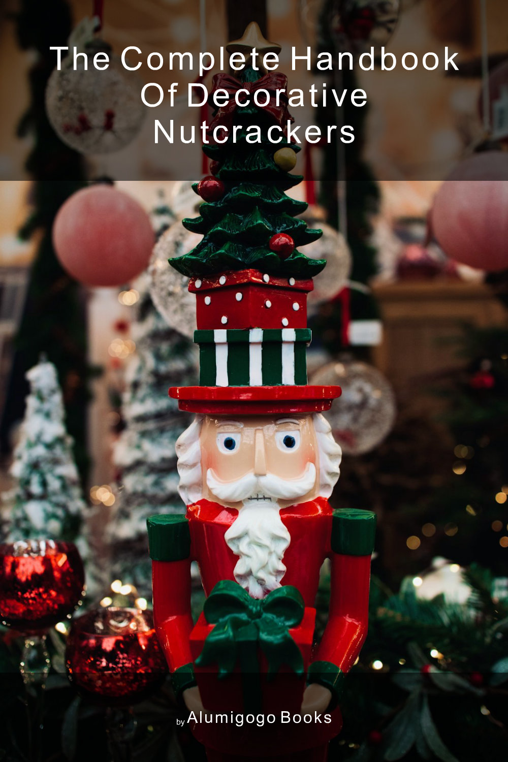 Cover of The Complete Handbook of Decorative Nutcrackers