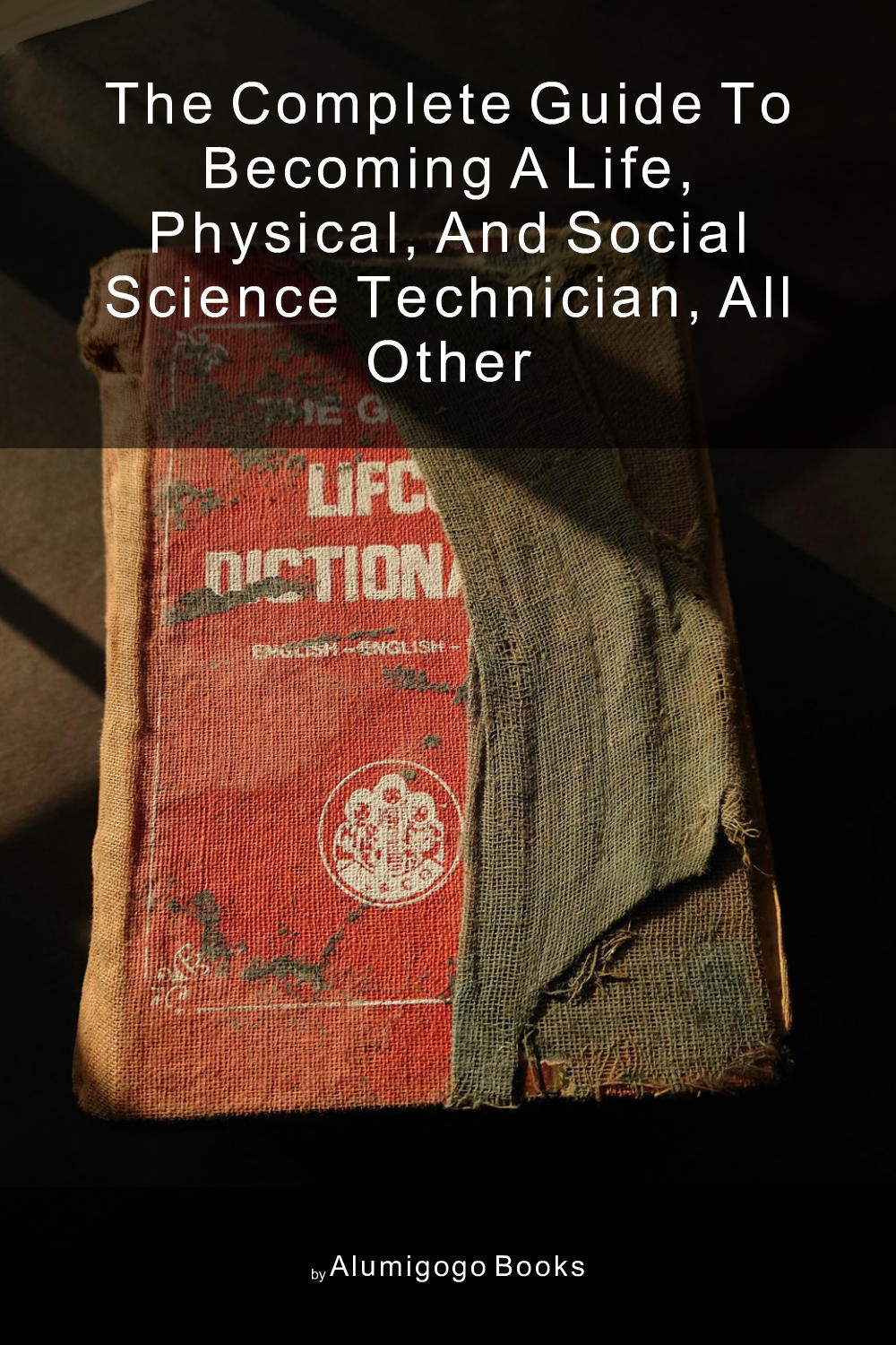 Cover of The Complete Guide to Becoming A Life, Physical, and Social Science Technician, All Other