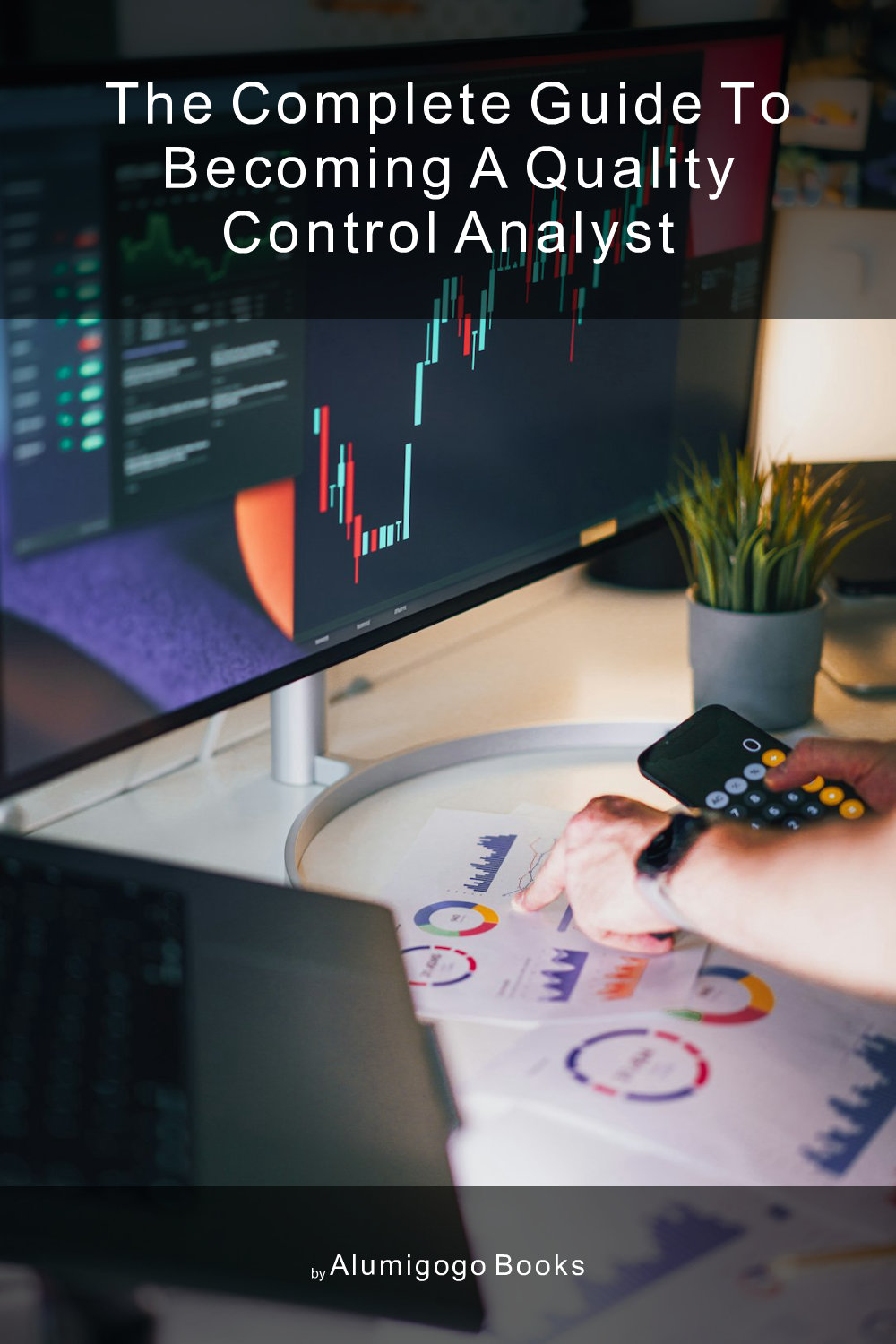 Cover of The Complete Guide to Becoming A Quality Control Analyst