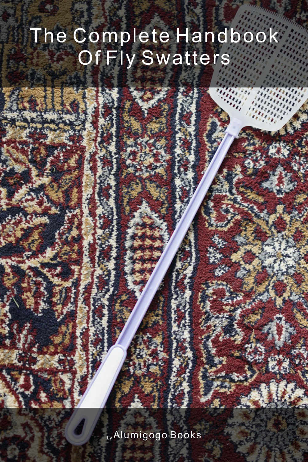 Cover of The Complete Handbook of Fly Swatters