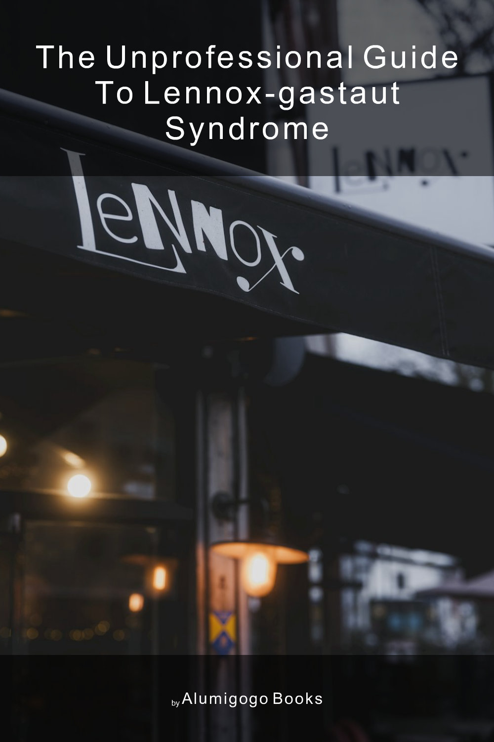 Cover of The Unprofessional Guide to Lennox-Gastaut syndrome