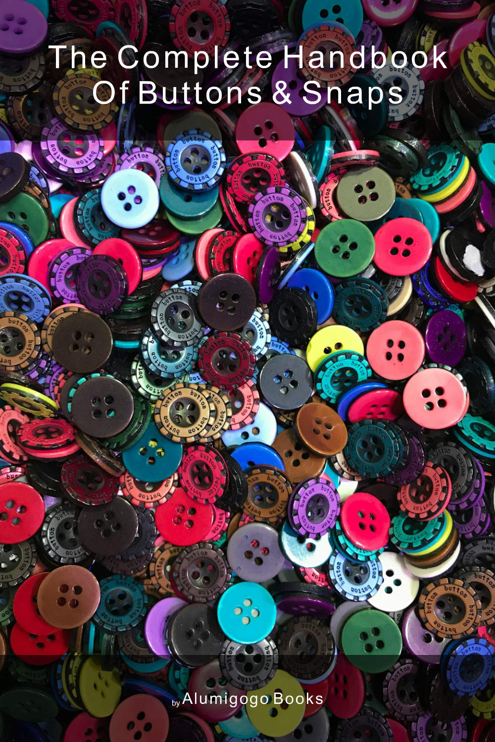 Cover of The Complete Handbook of Buttons & Snaps