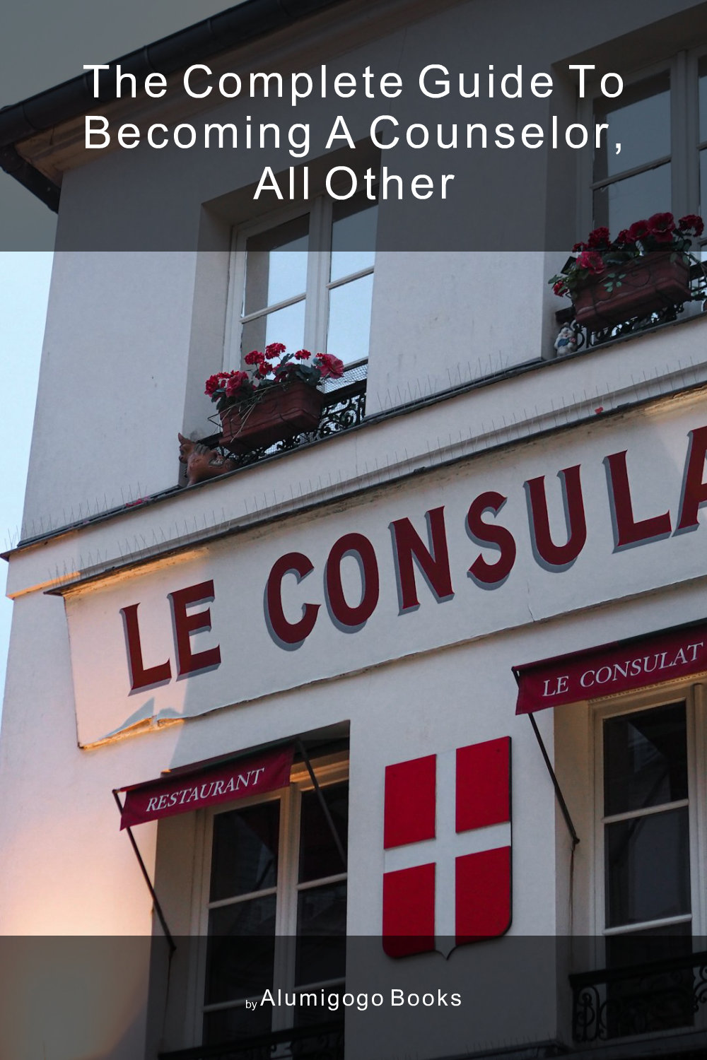 Cover of The Complete Guide to Becoming A Counselor, All Other