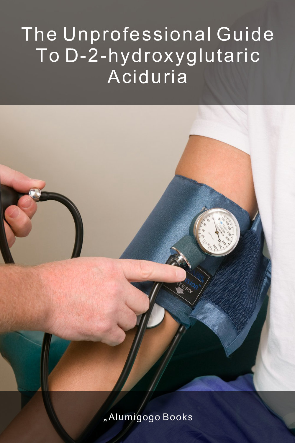 Cover of The Unprofessional Guide to D-2-hydroxyglutaric aciduria