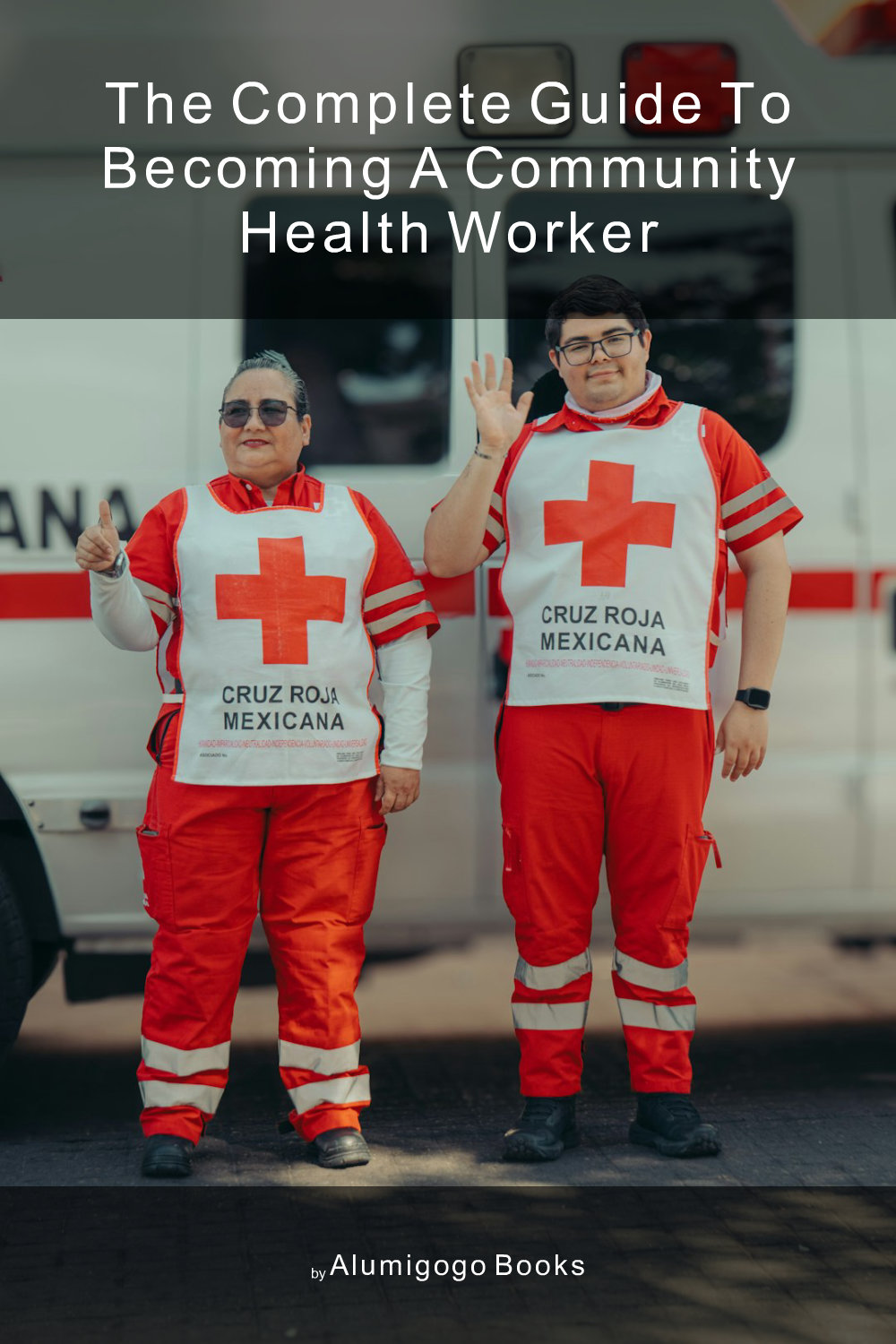 Cover of The Complete Guide to Becoming A Community Health Worker