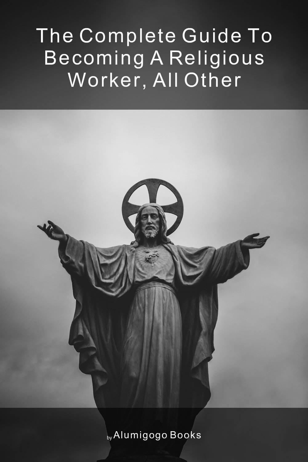 Cover of The Complete Guide to Becoming A Religious Worker, All Other
