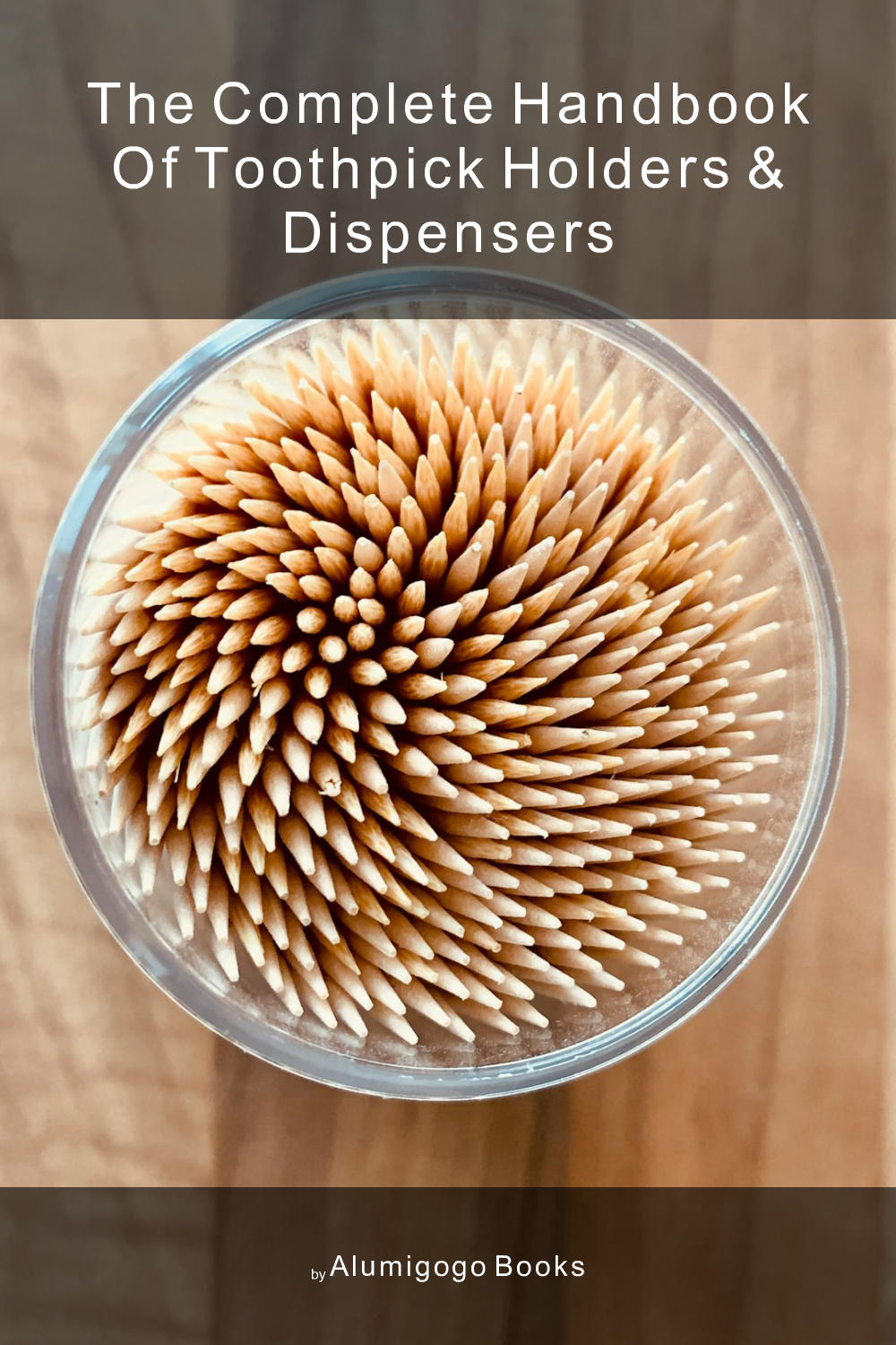 Cover of The Complete Handbook of Toothpick Holders & Dispensers