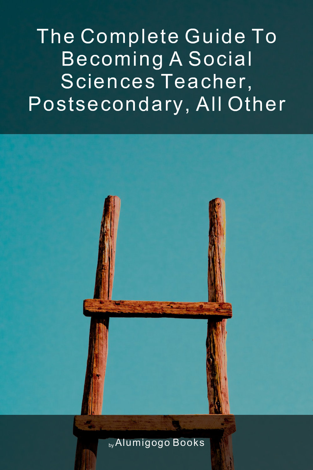 Cover of The Complete Guide to Becoming A Social Sciences Teacher, Postsecondary, All Other
