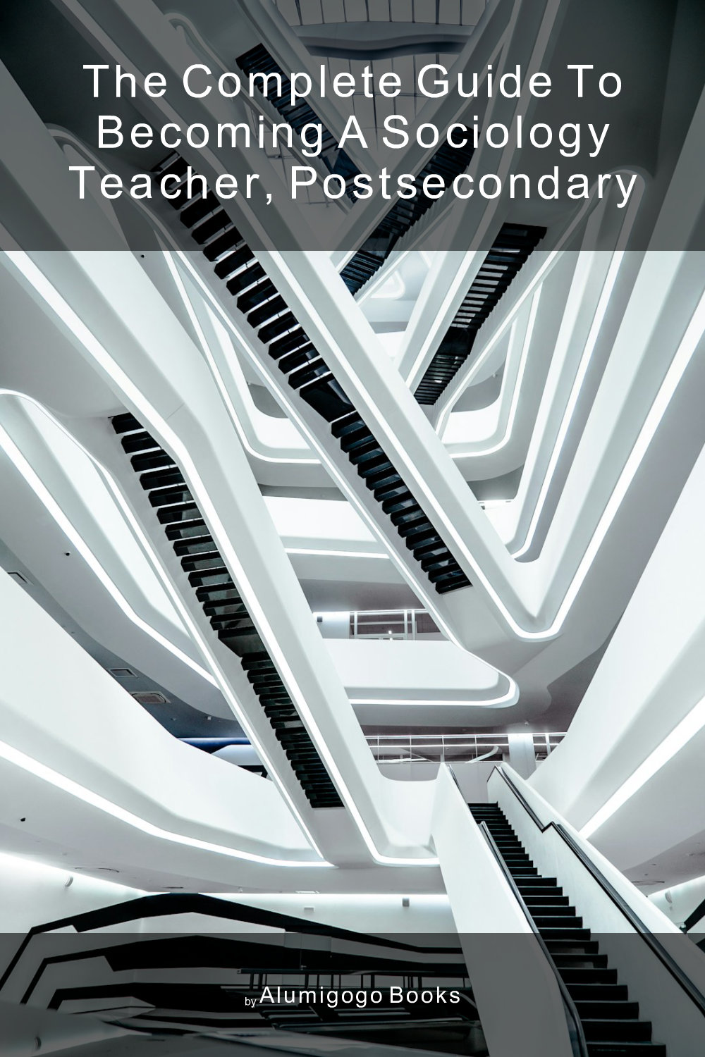 Cover of The Complete Guide to Becoming A Sociology Teacher, Postsecondary