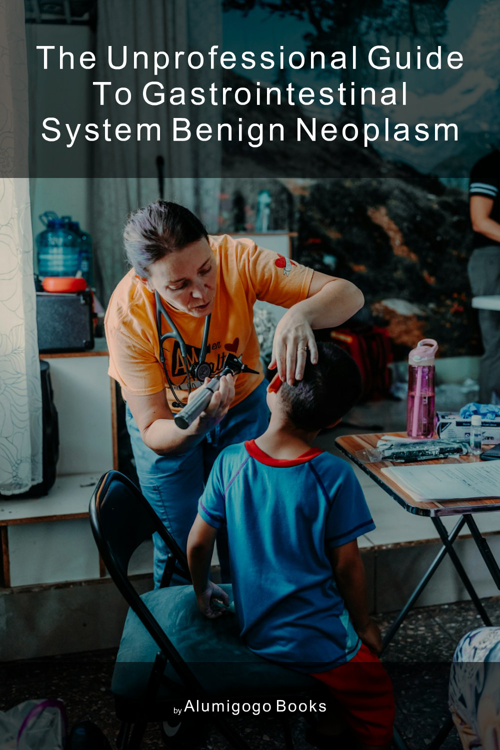 Cover of The Unprofessional Guide to gastrointestinal system benign neoplasm