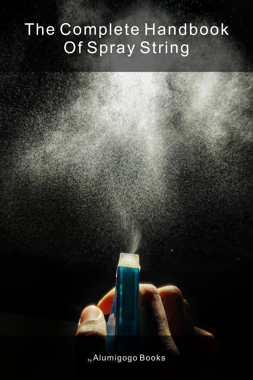 Cover of The Complete Handbook of Spray String