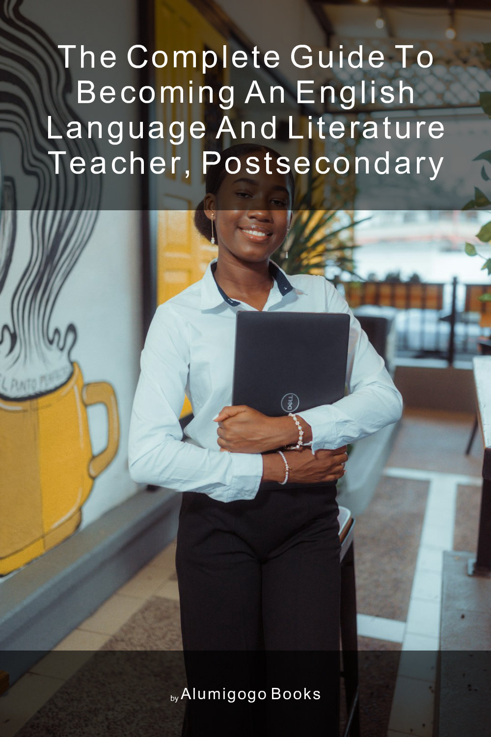 Cover of The Complete Guide to Becoming An English Language and Literature Teacher, Postsecondary