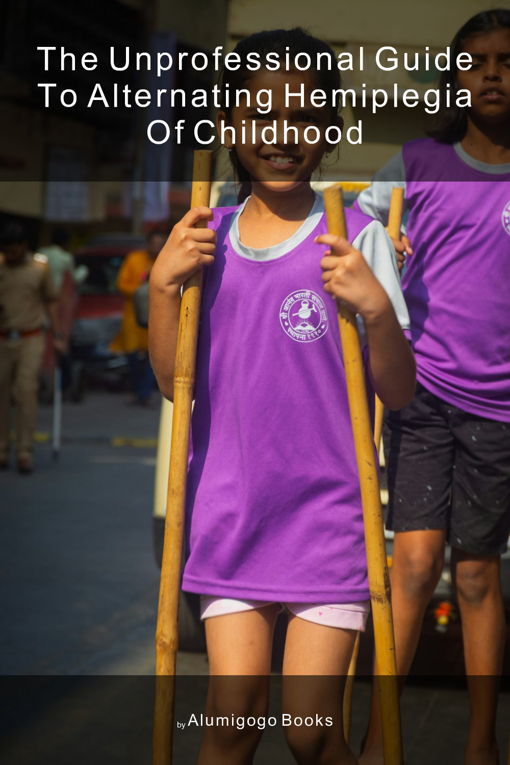 Cover of The Unprofessional Guide to alternating hemiplegia of childhood