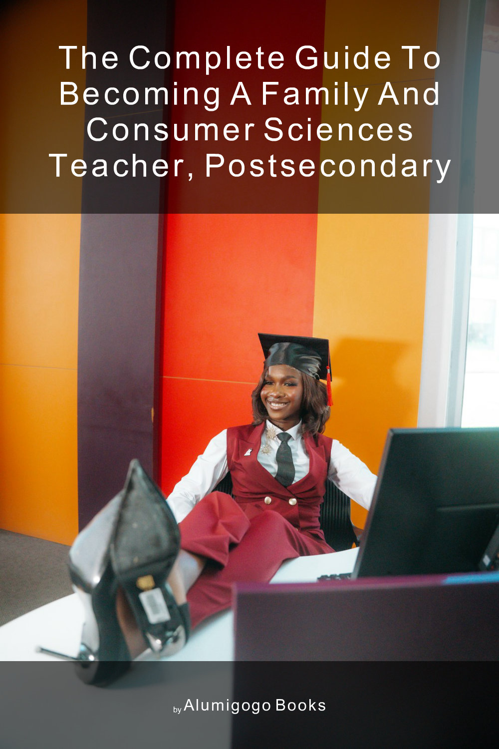 Cover of The Complete Guide to Becoming A Family and Consumer Sciences Teacher, Postsecondary