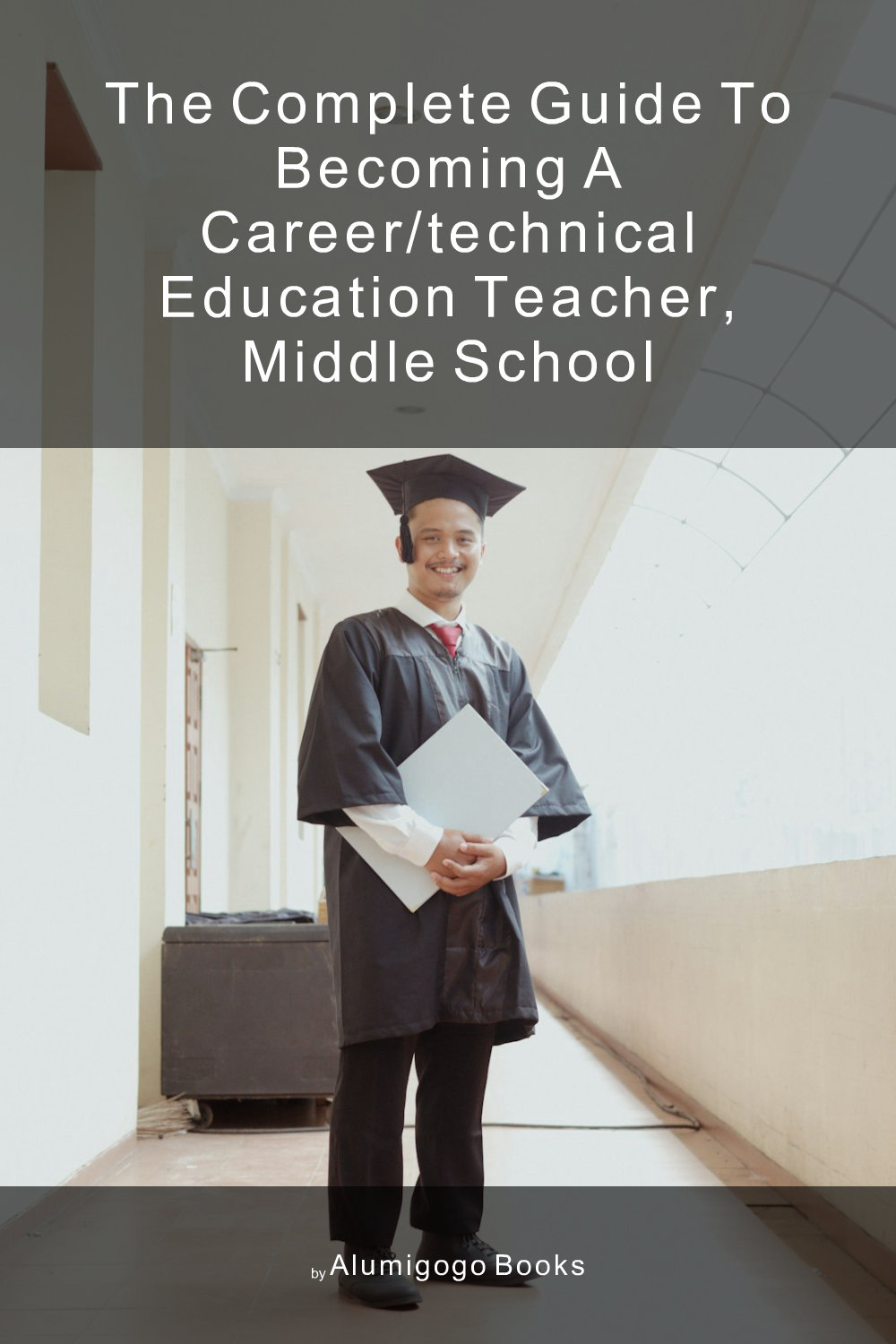 Cover of The Complete Guide to Becoming A Career/Technical Education Teacher, Middle School