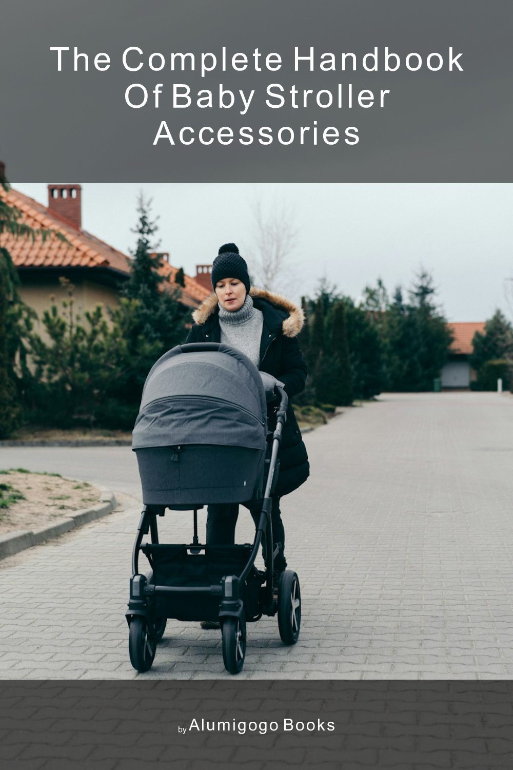 Cover of The Complete Handbook of Baby Stroller Accessories