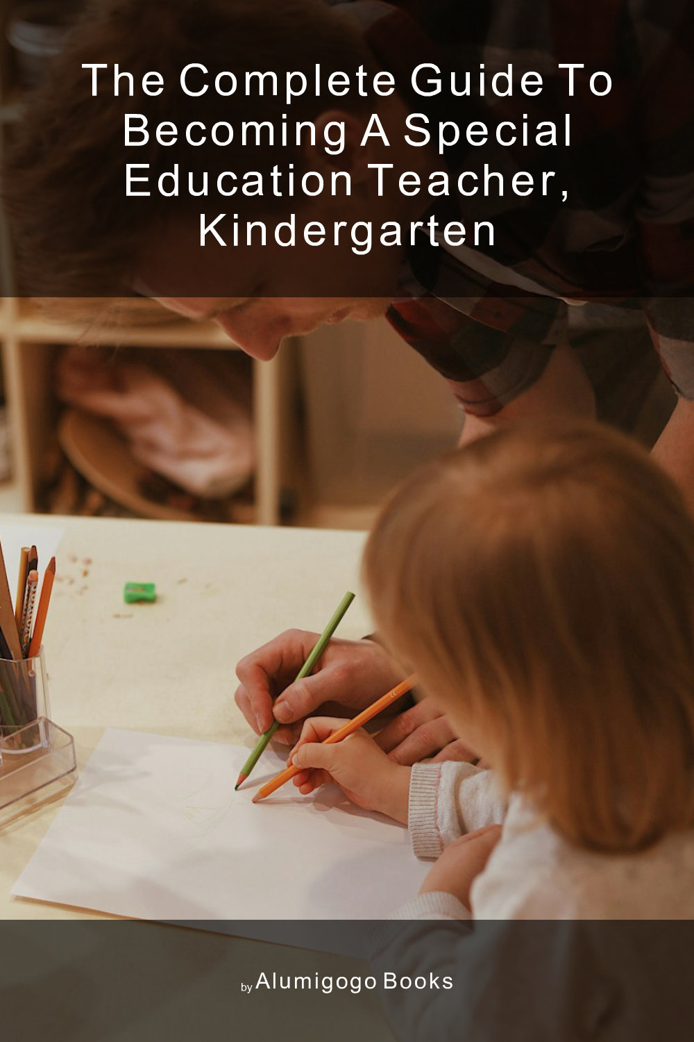 Cover of The Complete Guide to Becoming A Special Education Teacher, Kindergarten