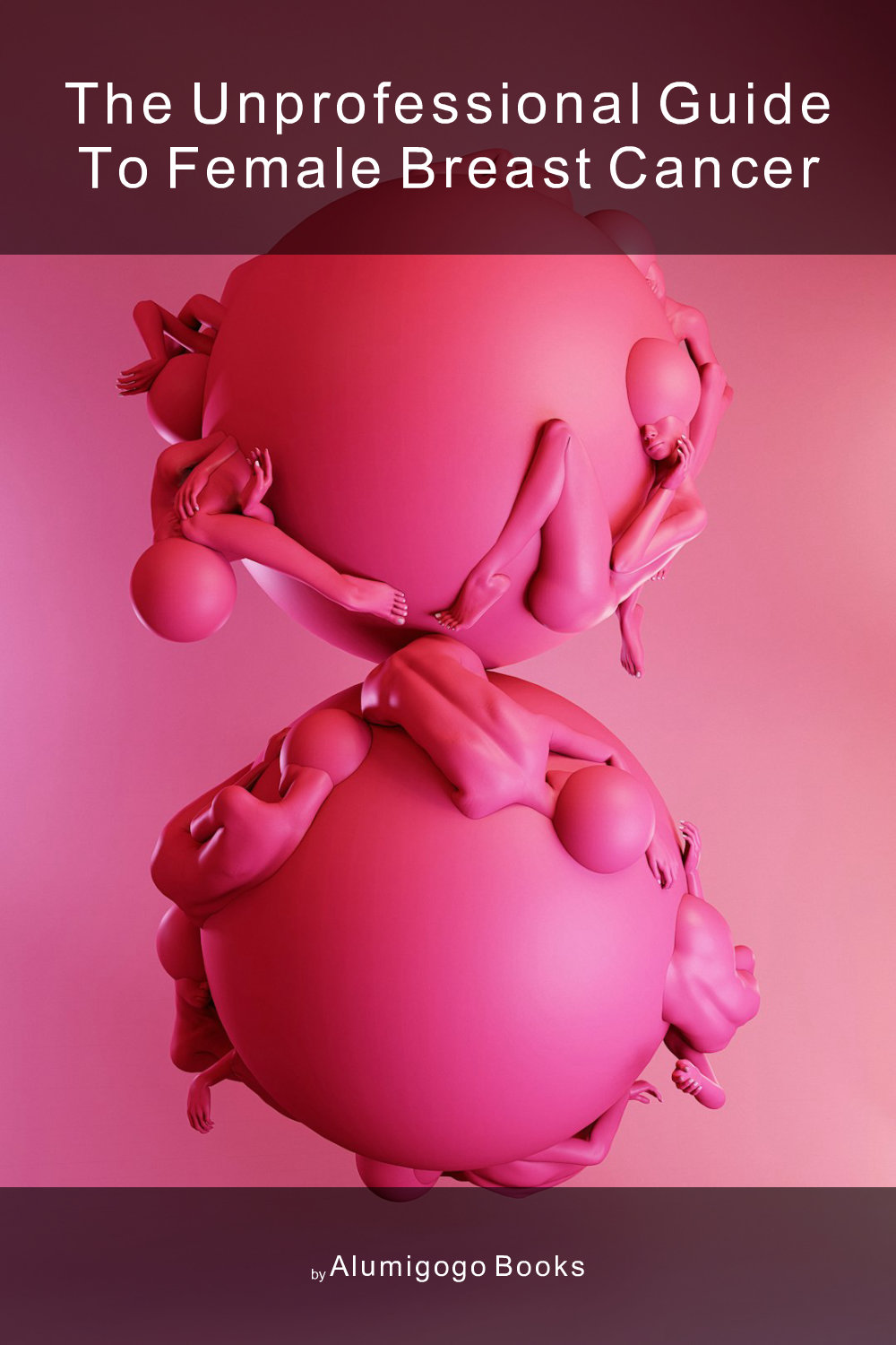Cover of The Unprofessional Guide to female breast cancer