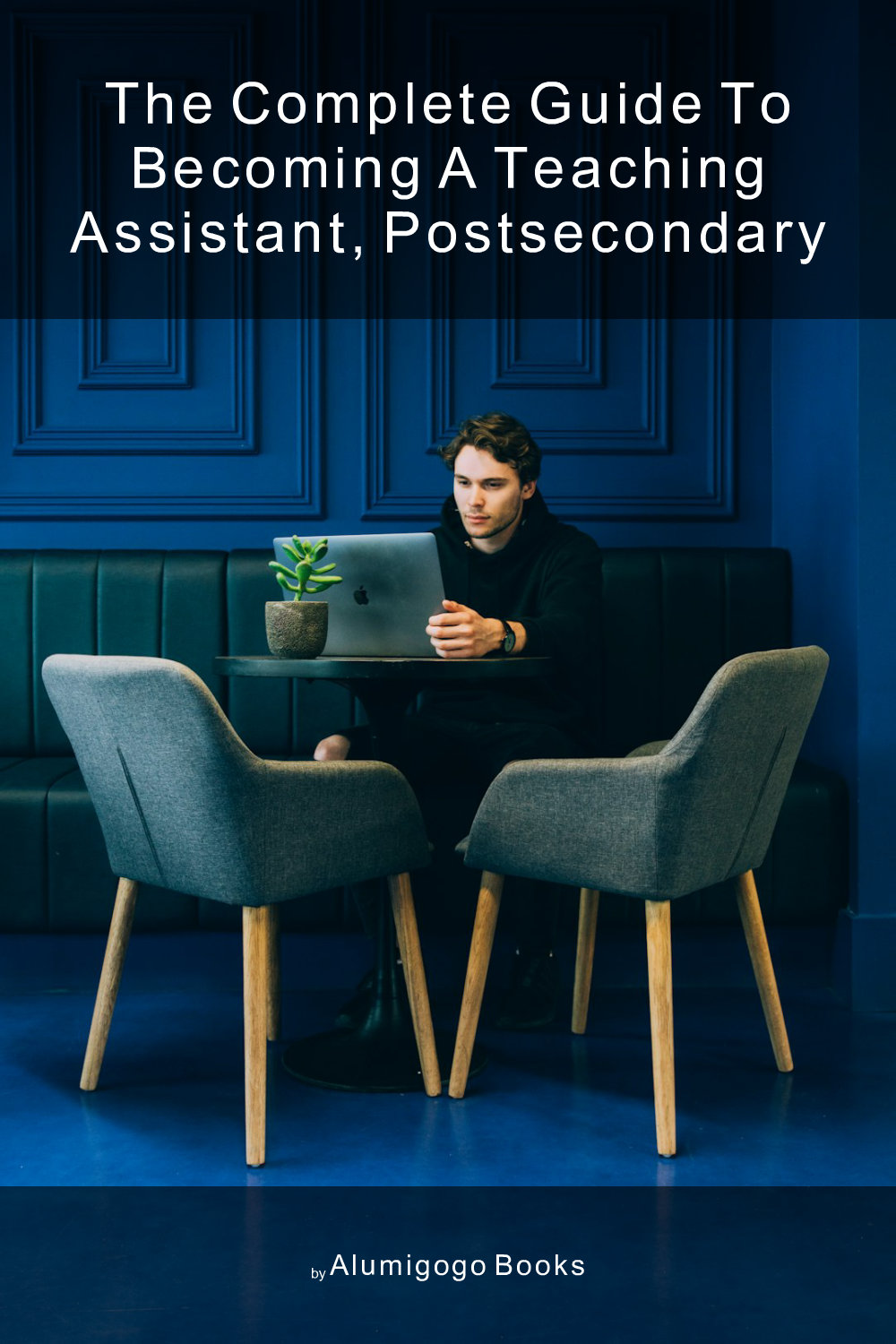 Cover of The Complete Guide to Becoming A Teaching Assistant, Postsecondary