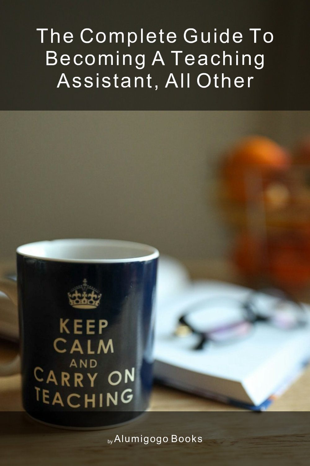 Cover of The Complete Guide to Becoming A Teaching Assistant, All Other