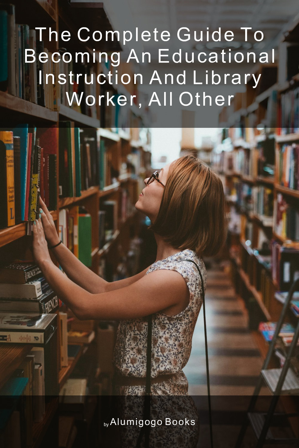 Cover of The Complete Guide to Becoming An Educational Instruction and Library Worker, All Other