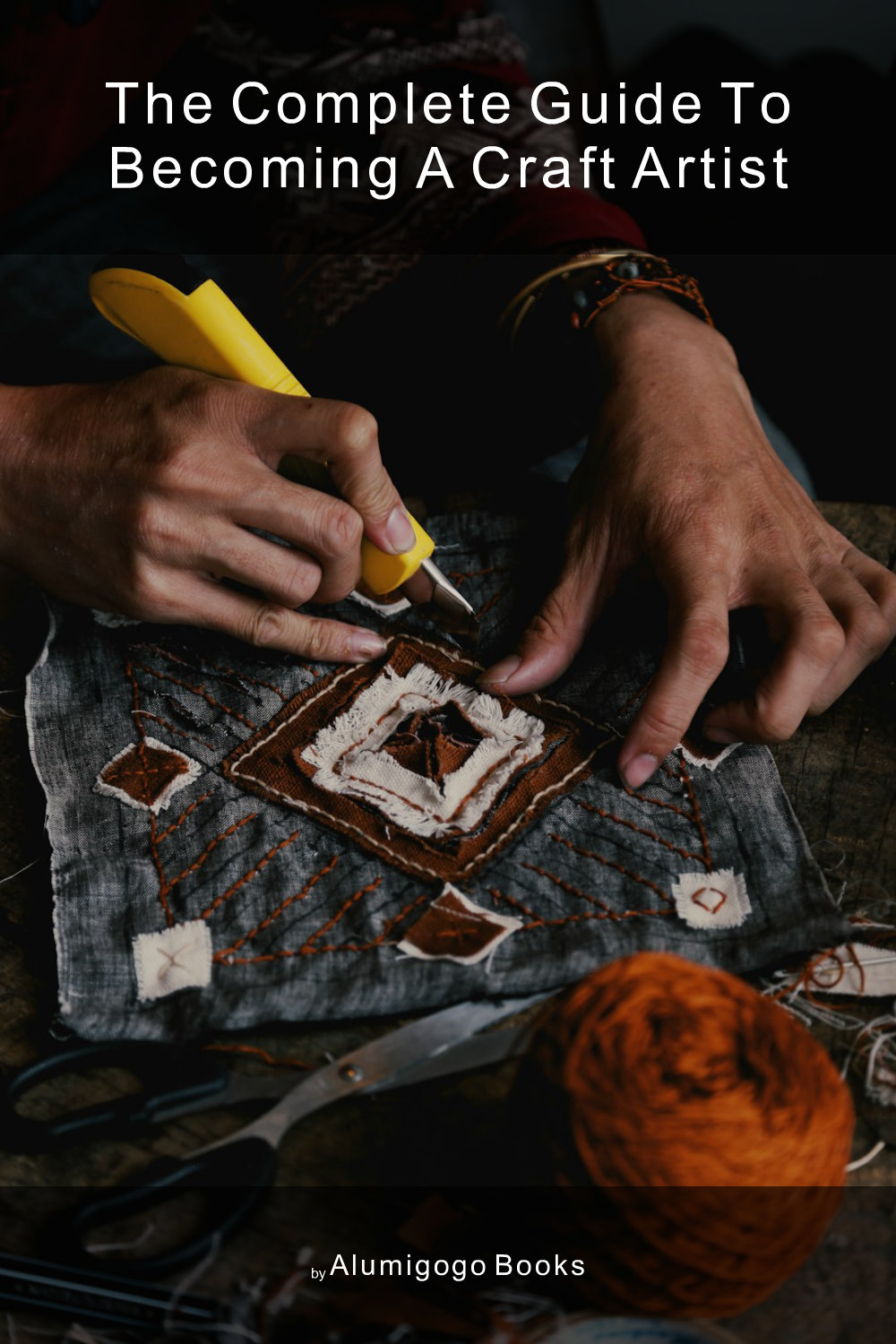 Cover of The Complete Guide to Becoming A Craft Artist