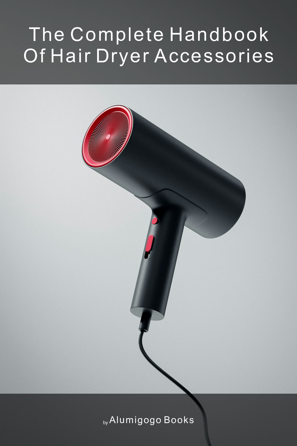 Cover of The Complete Handbook of Hair Dryer Accessories