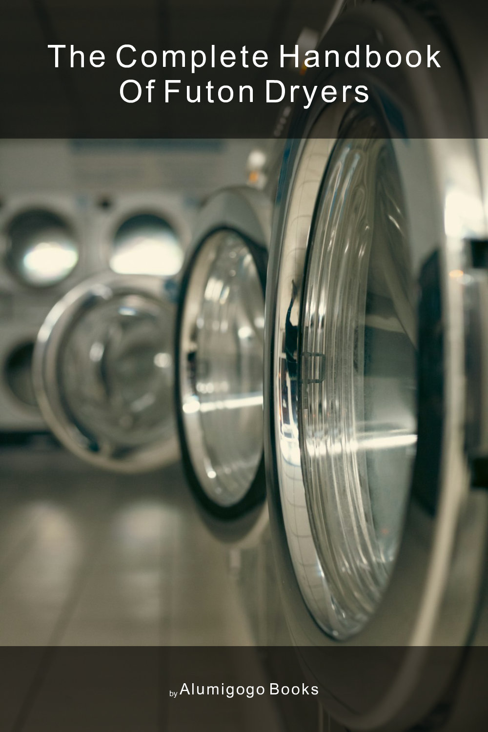 Cover of The Complete Handbook of Futon Dryers