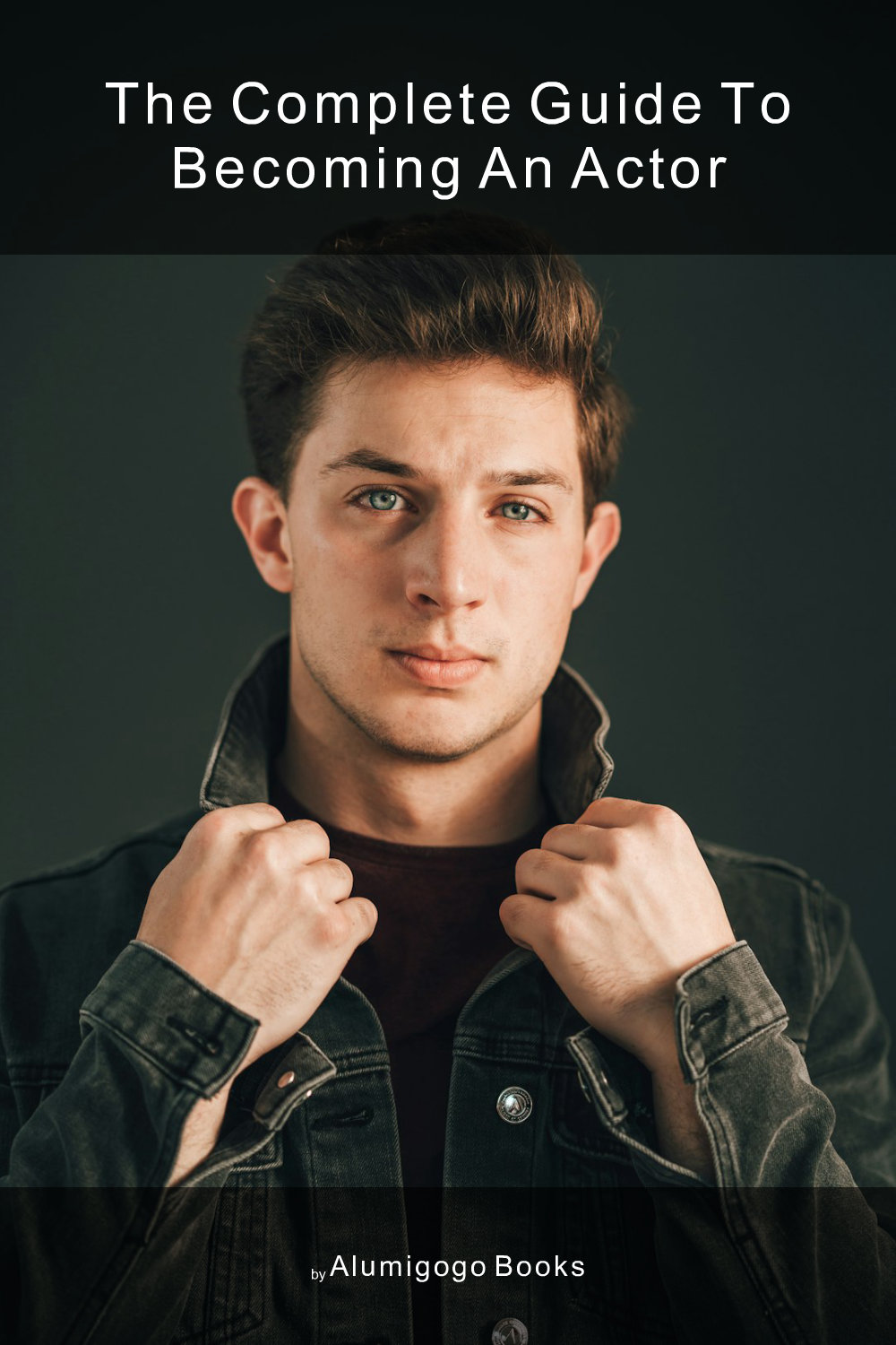 Cover of The Complete Guide to Becoming An Actor