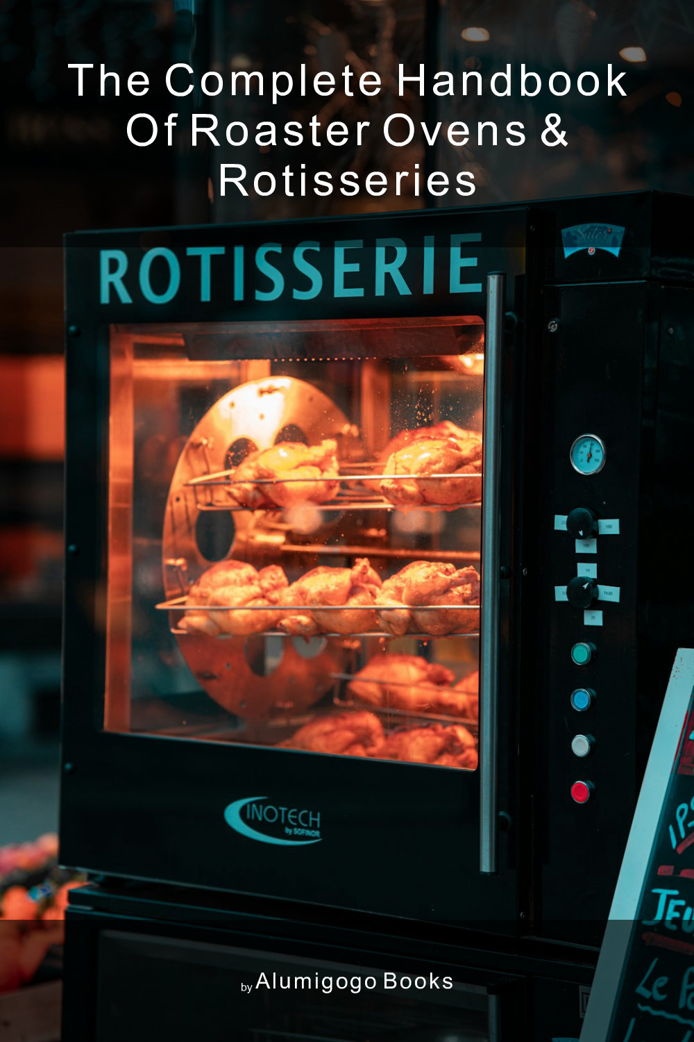 Cover of The Complete Handbook of Roaster Ovens & Rotisseries