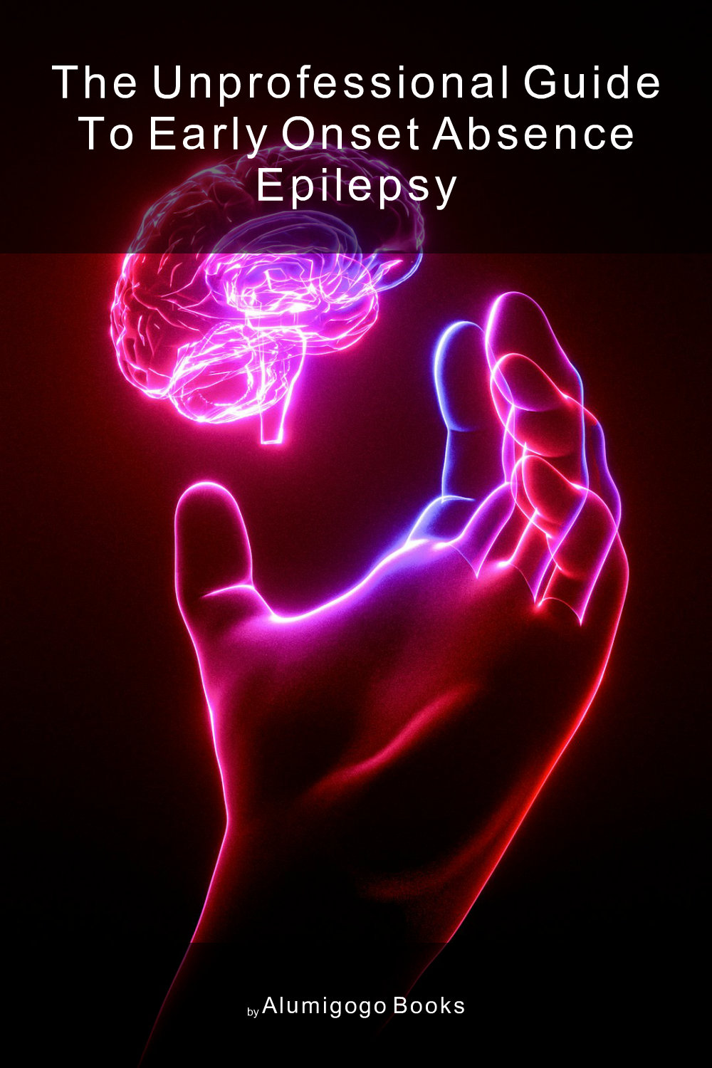 Cover of The Unprofessional Guide to early onset absence epilepsy