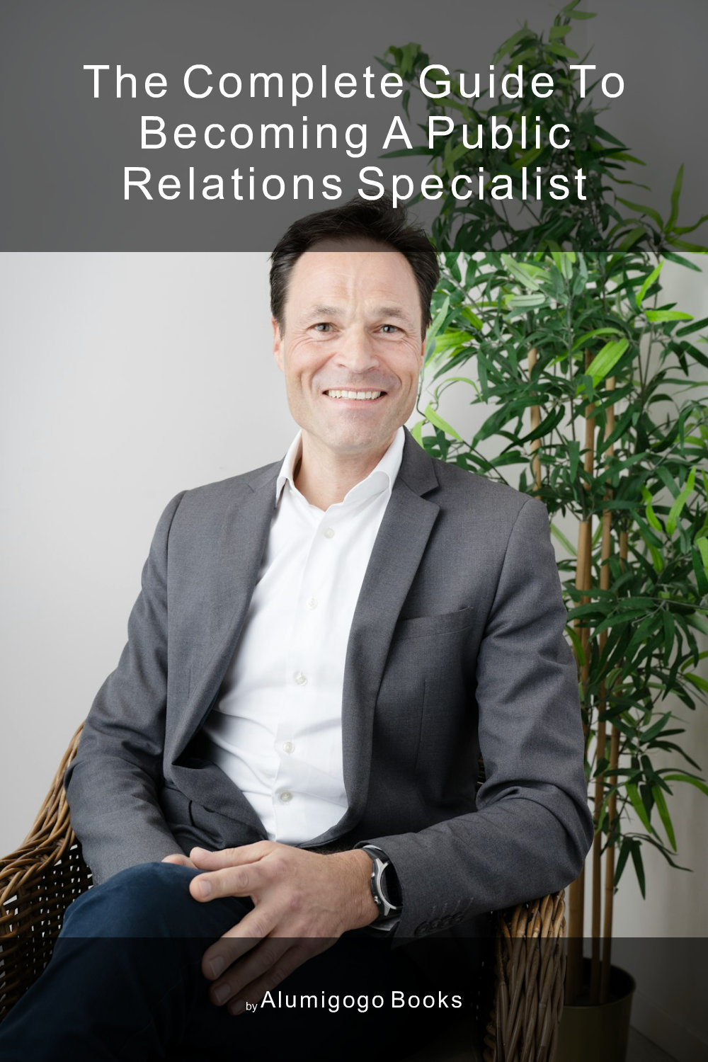 Cover of The Complete Guide to Becoming A Public Relations Specialist