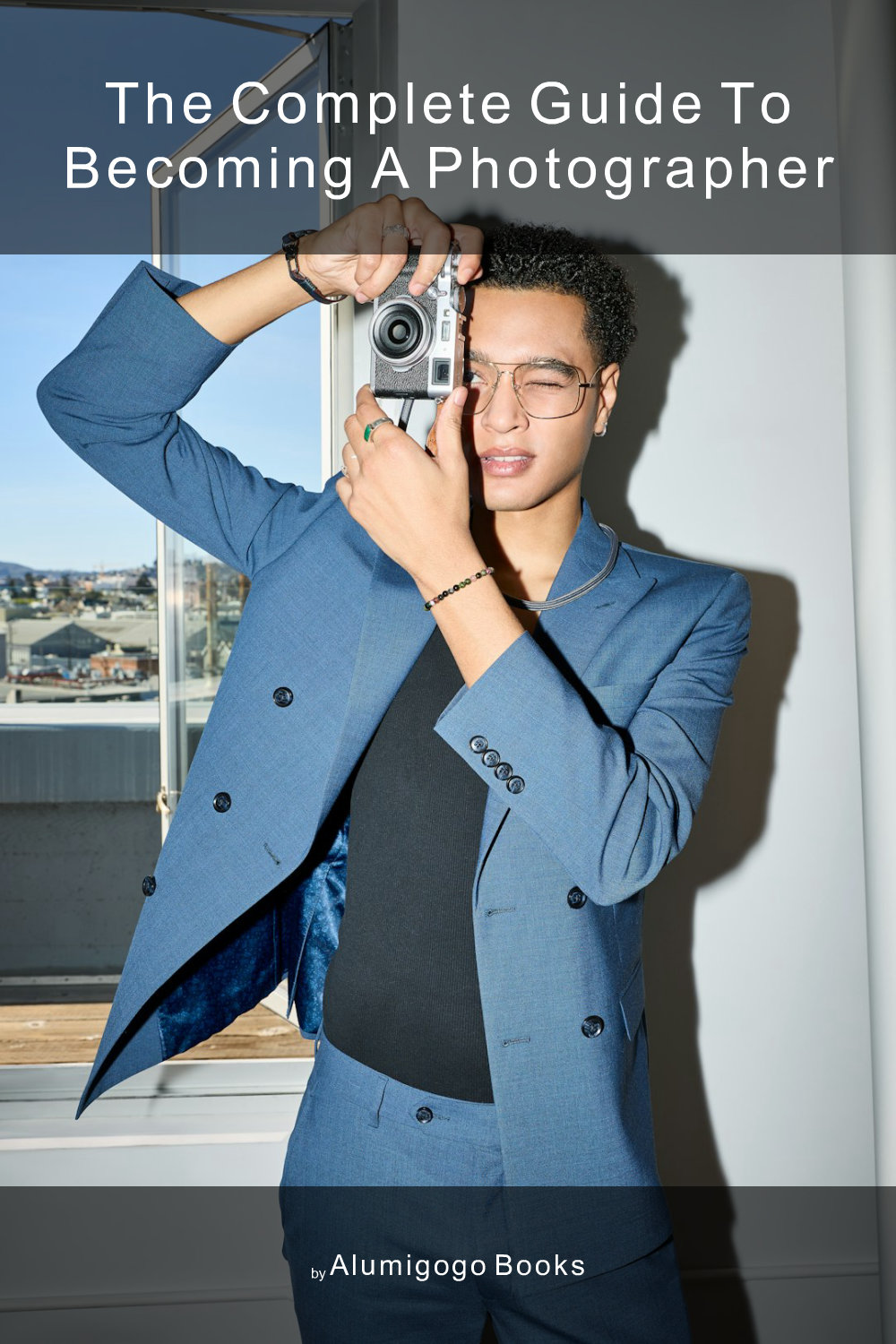 Cover of The Complete Guide to Becoming A Photographer