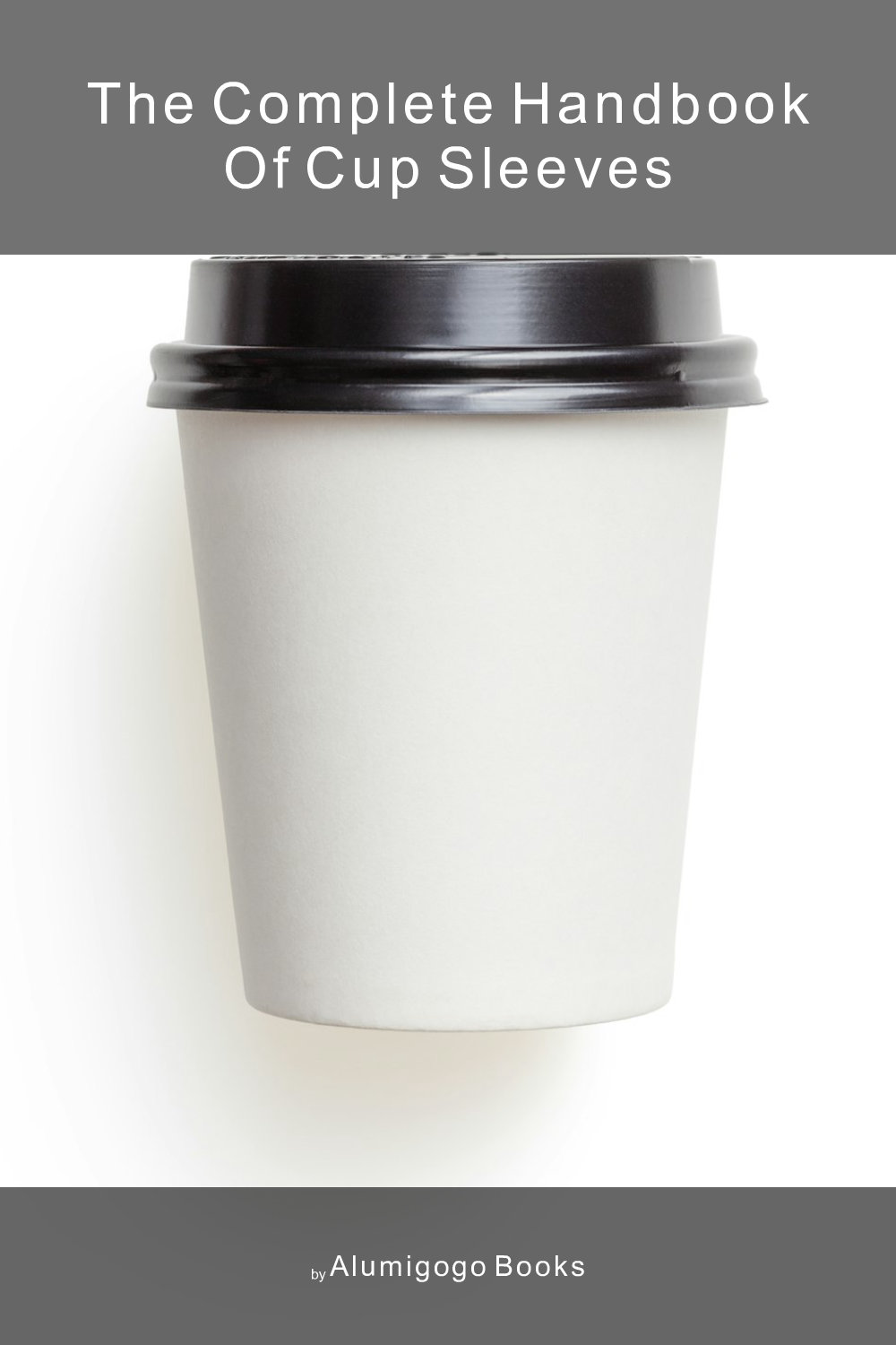 Cover of The Complete Handbook of Cup Sleeves