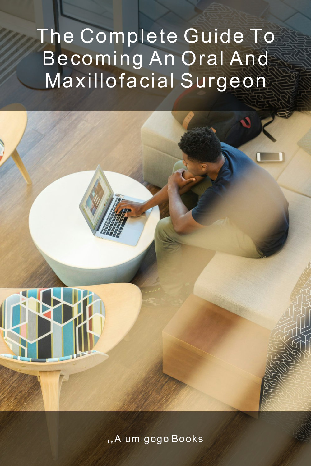 Cover of The Complete Guide to Becoming An Oral and Maxillofacial Surgeon