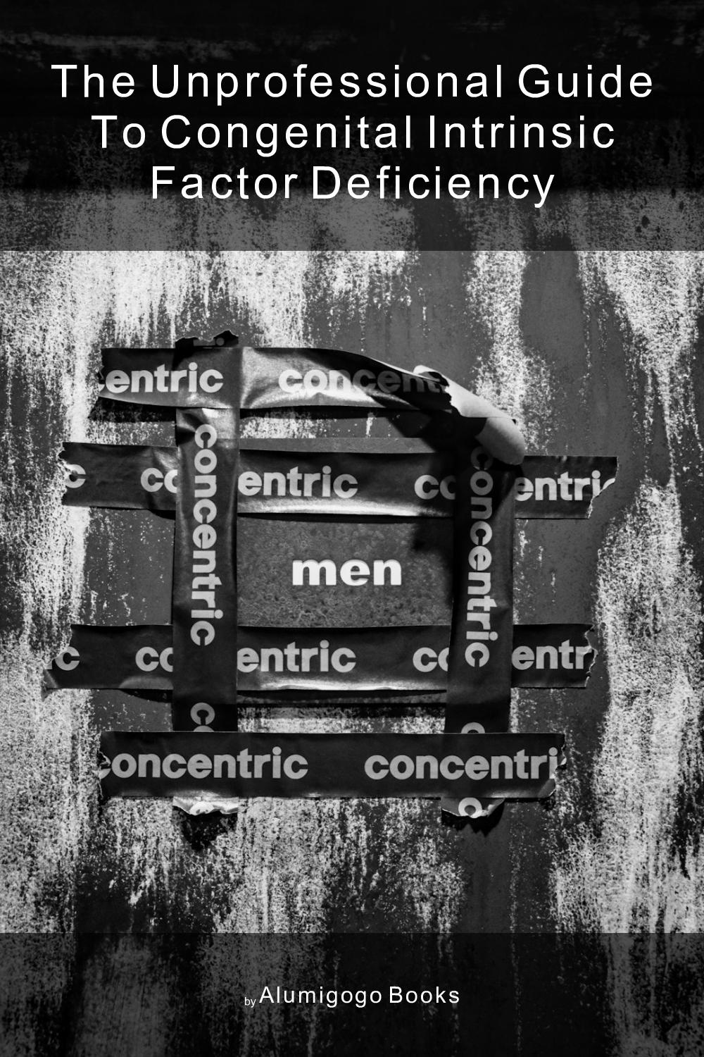 Cover of The Unprofessional Guide to congenital intrinsic factor deficiency