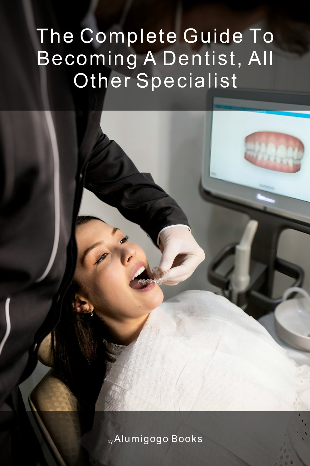 Cover of The Complete Guide to Becoming A Dentist, All Other Specialist
